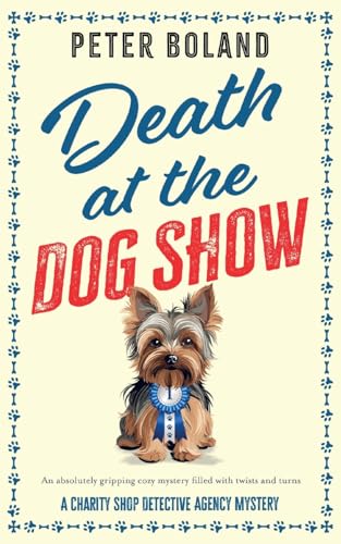 DEATH AT THE DOG SHOW: an absolutely gripping cozy mystery filled with twists and turns (The Charity Shop Detective Agency Mysteries, Band 3) von JOFFE BOOKS LTD