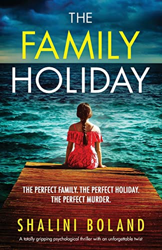 The Family Holiday: A totally gripping psychological thriller with an unforgettable twist The Family Holiday: A totally gripping psychological thriller with an unforgettable twist