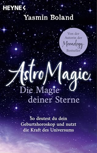 AstroMagic – Die Magie deiner Sterne: So deutest du dein Geburtshoroskop und nutzt die Kraft des Universums. Der Astrologie-Navigator von der Autorin der Moonology-Bestseller von Heyne Verlag