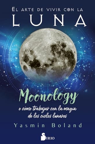 El Arte de Vivir Con La Luna: Moonology o cómo trabajar con la magia de los ciclos lunares von Editorial Sirio