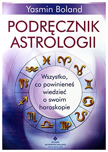 Podrecznik astrologii: Wszystko, co powinieneś wiedzieć o swoim horoskopie