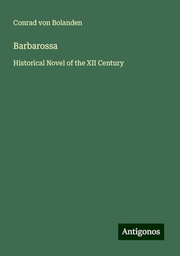 Barbarossa: Historical Novel of the XII Century von Antigonos Verlag