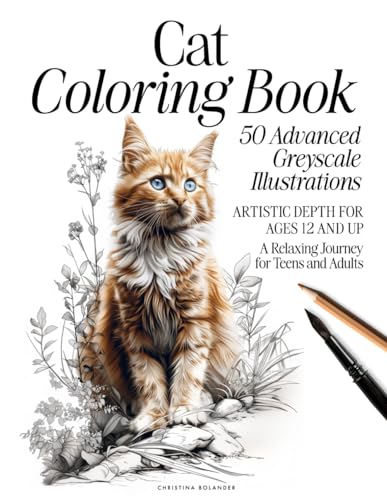 Cat Coloring Book: 50 Advanced Greyscale Illustrations | Artistic Depth for Ages 12 and Up | A Relaxing Journey for Teens and Adults (The Animal Kingdom Coloring Artistry Series)