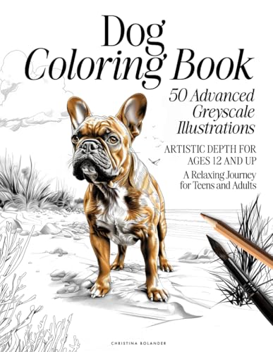 Dog Coloring Book: 50 Advanced Greyscale Illustrations | Artistic Depth for Ages 12 and Up | A Relaxing Journey for Teens and Adults (The Animal Kingdom Coloring Artistry Series)