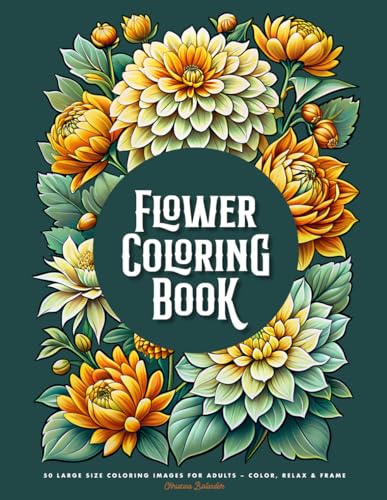 Flower Coloring Book: 50 Large Size Coloring images for adults – Color, Relax & Frame!