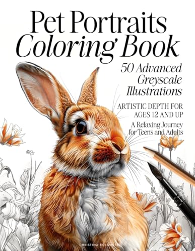 Pet Portrait Coloring Book: 50 Advanced Greyscale Illustrations | Artistic Depth for Ages 12 and Up | A Relaxing Journey for Teens and Adults (The Animal Kingdom Coloring Artistry Series)