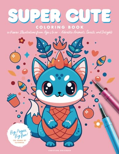 Super Cute Coloring Book: 50 Kawaii Illustrations from Age 6 to 100 | Adorable Animals, Sweets, and Delights | Big pages, Big fun! 105 pages of cuteness (Super Cute Kawaii Coloring Collection)