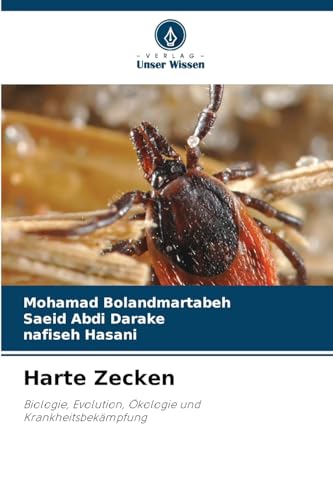 Harte Zecken: Biologie, Evolution, Ökologie und Krankheitsbekämpfung von Verlag Unser Wissen