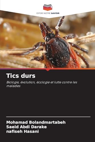 Tics durs: Biologie, évolution, écologie et lutte contre les maladies von Editions Notre Savoir