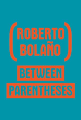 Between Parentheses: Essays, Articles and Speeches, 1998-2003 Between Parentheses: Essays, Articles and Speeches, 1998-2003