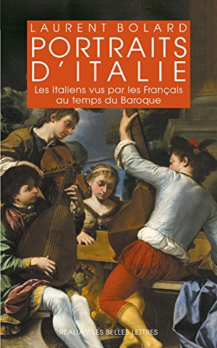 Portraits D'italie: Les Italiens Vus Par Les Francais Au Temps Du Baroque 1580-1740 (Realia, Band 35) von Les Belles Lettres
