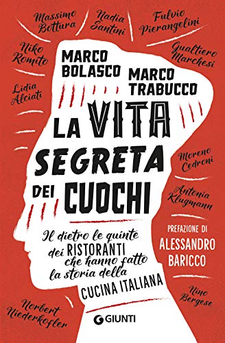 La vita segreta dei cuochi. Il dietro le quinte dei ristoranti che hanno fatto la storia della cucina italiana (Romanzo culinario)