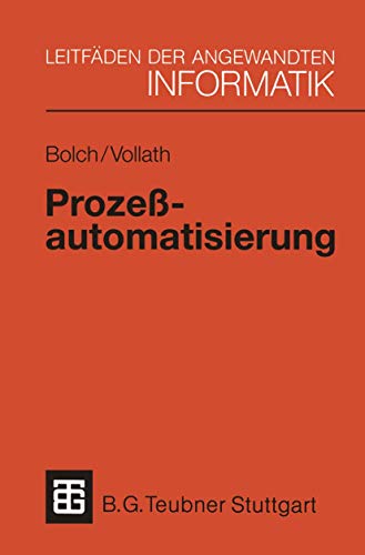 Prozeßautomatisierung: Aufgabenstellung, Realisierung und Anwendungsbeispiele (XLeitfäden der angewandten Informatik)
