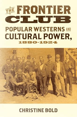 The Frontier Club: Popular Westerns and Cultural Power, 1880-1924
