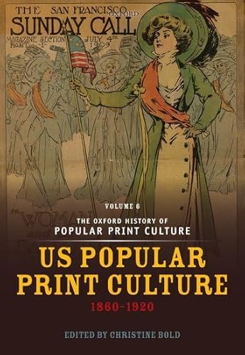 The Oxford History of Popular Print Culture: Volume Six: Us Popular Print Culture 1860-1920