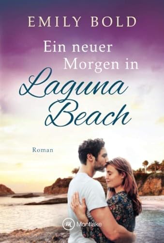 Ein neuer Morgen in Laguna Beach (Laguna Beach, 2) von Montlake Romance