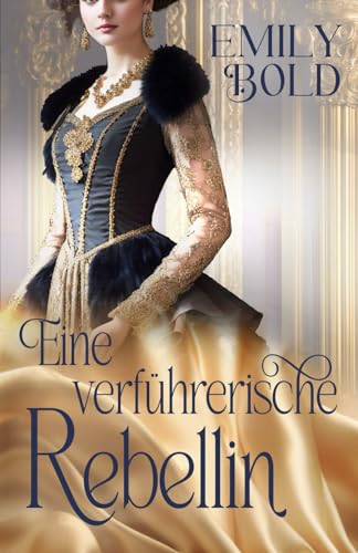 Eine verführerische Rebellin (Historical Romance, Band 1) von Independently published