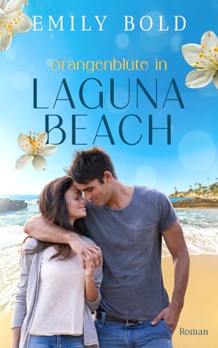 Orangenblüte in Laguna Beach: Ein sommerlicher Feelgood-Liebesroman von Independently published
