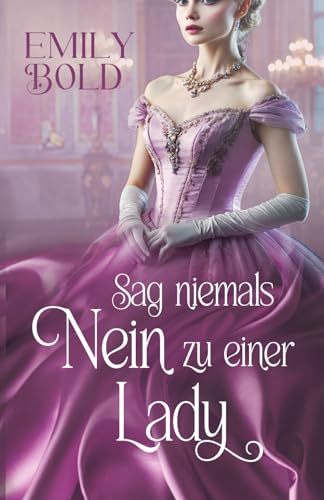 Sag niemals Nein zu einer Lady: Eine leidenschaftliche Regency Romance (Historical Romance, Band 7) von Independently published
