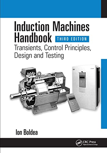 Induction Machines Handbook: Transients, Control Principles, Design and Testing (Electric Power Engineering)