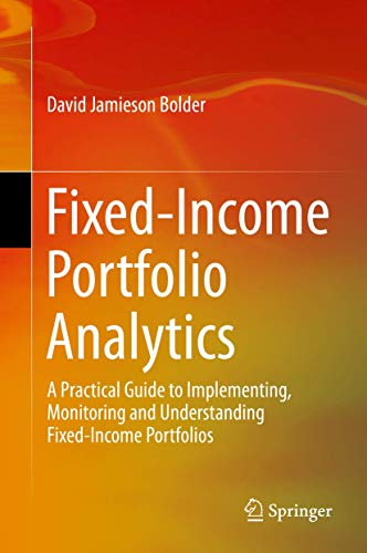 Fixed-Income Portfolio Analytics: A Practical Guide to Implementing, Monitoring and Understanding Fixed-Income Portfolios von Springer