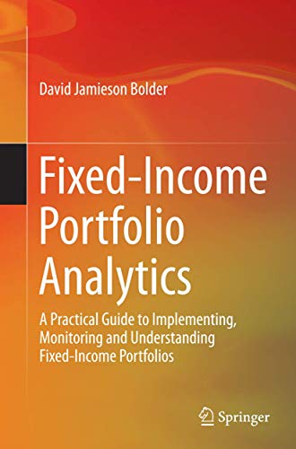 Fixed-Income Portfolio Analytics: A Practical Guide to Implementing, Monitoring and Understanding Fixed-Income Portfolios von Springer