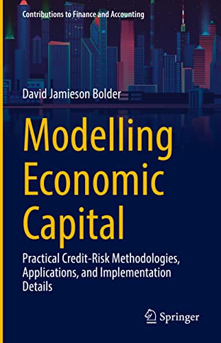 Modelling Economic Capital: Practical Credit-Risk Methodologies, Applications, and Implementation Details (Contributions to Finance and Accounting) von Springer