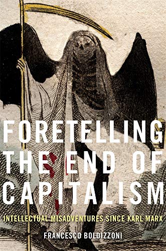 Foretelling the End of Capitalism - Intellectual Misadventures since Karl Marx von Harvard University Press