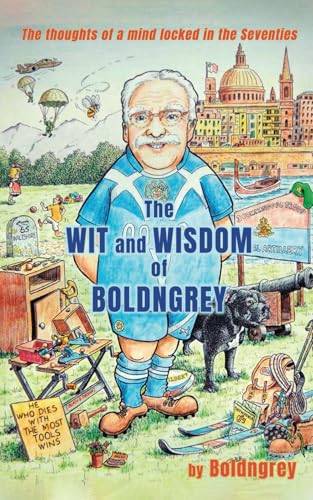 The Wit and Wisdom of Boldngrey: The thoughts of a mind locked in the Seventies von Michael Terence Publishing