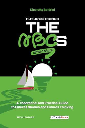 Futures Primer: The ABCs of the Future: A Theoretical and Practical Guide to Futures Studies and Futures Thinking Futures Primer: The ABCs of the Future: A Theoretical and Practical Guide to Futures Studies and Futures Thinking von La Traccia Buona
