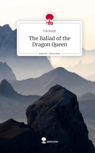 The Ballad of the Dragon Queen. Life is a Story - story.one von story.one publishing