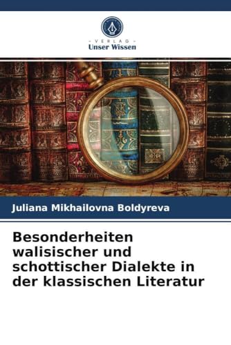 Besonderheiten walisischer und schottischer Dialekte in der klassischen Literatur von Verlag Unser Wissen