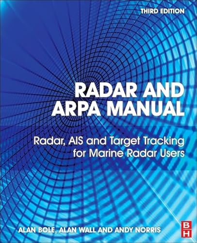 Radar and ARPA Manual: Radar, AIS and Target Tracking for Marine Radar Users Radar and ARPA Manual: Radar, AIS and Target Tracking for Marine Radar Users