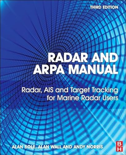 Radar and ARPA Manual: Radar, AIS and Target Tracking for Marine Radar Users