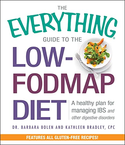 The Everything Guide To The Low-FODMAP Diet: A Healthy Plan for Managing IBS and Other Digestive Disorders (Everything® Series)