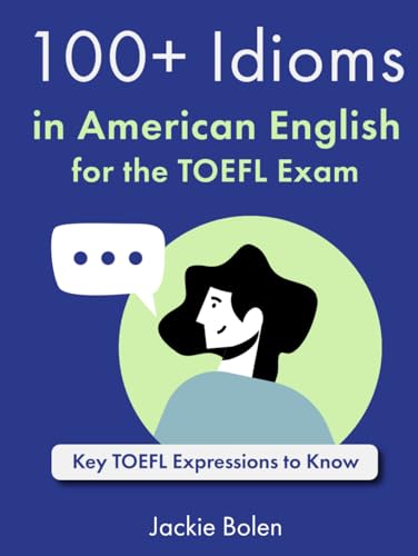 100+ Idioms in American English for the TOEFL Exam: Key TOEFL Expressions to Know 100+ Idioms in American English for the TOEFL Exam: Key TOEFL Expressions to Know von Independently published