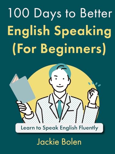 100 Days to Better English Speaking (For Beginners): Learn to Speak English Fluently (A+ English for Beginners) von Independently published