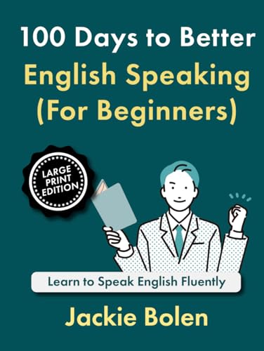 100 Days to Better English Speaking (For Beginners): Learn to Speak English Fluently (Large Print Edition) (Learning English for Beginners, Large Print Books) von Independently published