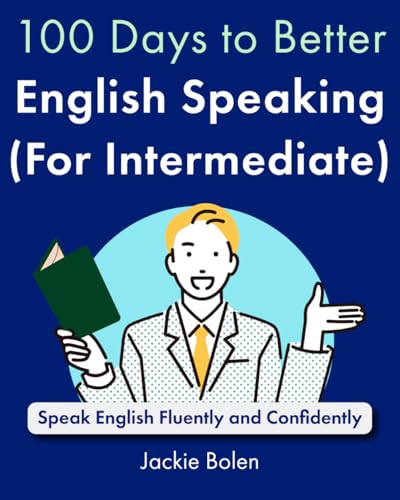 100 Days to Better English Speaking (for Intermediate): Speak English Fluently and Confidently (A+ English for Intermediate)