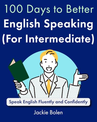 100 Days to Better English Speaking (for Intermediate): Speak English Fluently and Confidently (A+ English for Intermediate)