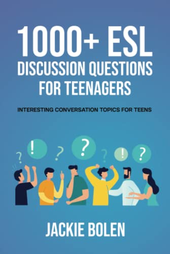 1000+ ESL Discussion Questions for Teenagers: Interesting Conversation Topics for Teens (Teaching ESL Abroad)