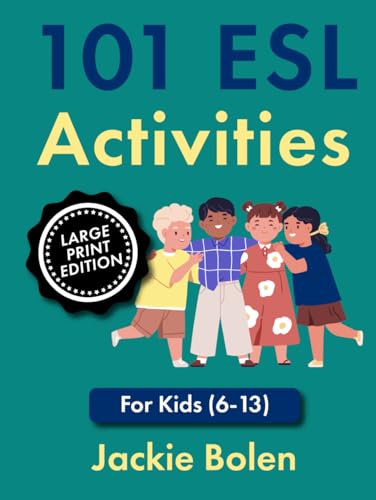 101 ESL Activities: For Kids (6-13), Large Print Edition (How to Teach English as a Second Language, Large Print Books) von Independently published