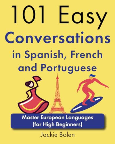 101 Easy Conversations in Spanish, French and Portuguese: Master European Language (for High Beginners) (Learn European Languages)