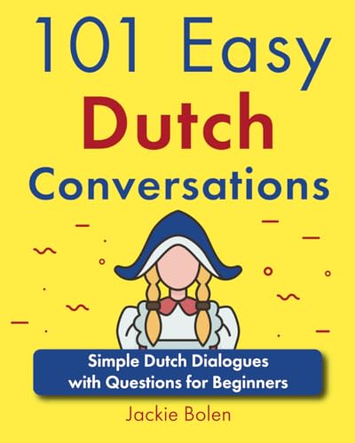 101 Easy Dutch Conversations: Simple Dutch Dialogues with Questions for Beginners (Learn Dutch Through English) 101 Easy Dutch Conversations: Simple Dutch Dialogues with Questions for Beginners (Learn Dutch Through English) von Independently published