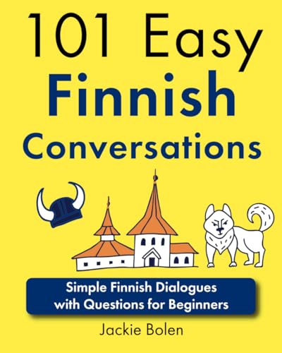101 Easy Finnish Conversations: Simple Finnish Dialogues with Questions for Beginners (Learn Finnish with English) 101 Easy Finnish Conversations: Simple Finnish Dialogues with Questions for Beginners (Learn Finnish with English)