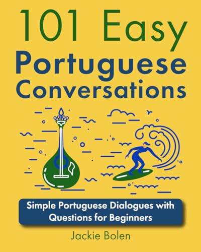 101 Easy Portuguese Conversations: Simple Portuguese Dialogues with Questions for Beginners (101 Easy Conversations (Spanish, French, Portuguese))