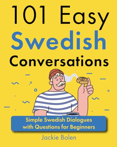 101 Easy Swedish Conversations: Simple Swedish Dialogues with Questions for Beginners (Learn Swedish Through English)
