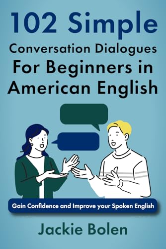 102 Simple English Conversation Dialogues For Beginners in American English: Gain Confidence and Improve your Spoken English (Beginner English Vocabulary Builder, Band 8) 102 Simple English Conversation Dialogues For Beginners in American English: Gain Confidence and Improve your Spoken English (Beginner English Vocabulary Builder, Band 8) von Independently Published