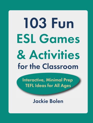 103 Fun ESL Games & Activities for the Classroom: Interactive, Minimal Prep TEFL Ideas for All Ages (Teaching English as a Second or Foreign Language) von Independently published