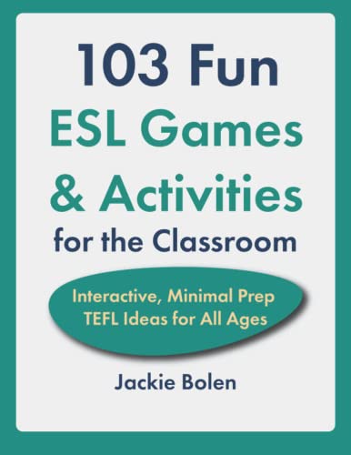 103 Fun ESL Games & Activities for the Classroom: Interactive, Minimal Prep TEFL Ideas for All Ages (Teaching English as a Second or Foreign Language) 103 Fun ESL Games & Activities for the Classroom: Interactive, Minimal Prep TEFL Ideas for All Ages (Teaching English as a Second or Foreign Language) von Independently published